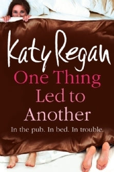 One Thing Led To Another by Katy Regan