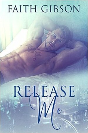 Release Me by Faith Gibson