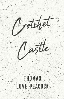 Crotchet Castle by Thomas Love Peacock