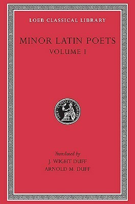 Minor Latin Poets, Volume I: Publilius Syrus. Elegies on Maecenas. Grattius. Calpurnius Siculus. Laus Pisonis. Einsiedeln Eclogues. Aetna by Calpurnius Siculus, Publilius Syrus, J. White Duff, Arnold M. Duff, Avianus, Grattius