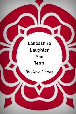 Lancashire Laughter and Tears by Dave Dutton