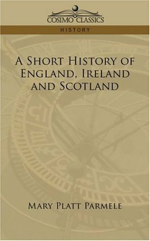 A Short History of England, Ireland and Scotland by Mary Platt Parmele
