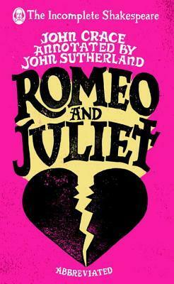 Incomplete Shakespeare: RomeoJuliet by John Crace, John Sutherland