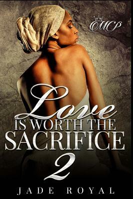 Love is Worth the Sacrifice 2 by Jade Royal