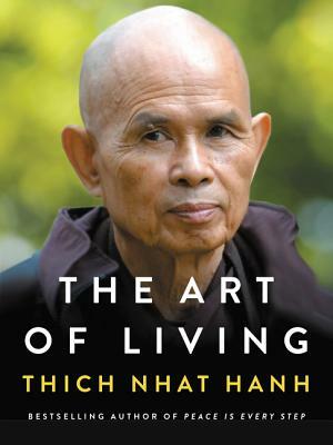 The Art of Living: Peace and Freedom in the Here and Now by Thích Nhất Hạnh