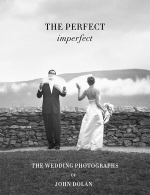 John Dolan: The Perfect Imperfect: The Wedding Photographs by Martha Stewart, John Dolan