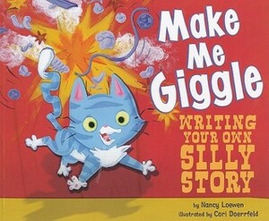 Make Me Giggle: Writing Your Own Silly Story by Cori Doerrfeld, Nancy Loewen