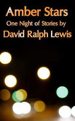 Amber Stars: One Night of Stories by David Ralph Lewis