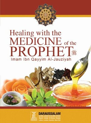 Healing with the Medicine of the Prophet by Ibn Qayyim Al - Jawziyyah