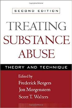 Treating Substance Abuse, Third Edition: Theory and Technique by Scott T. Walters, Frederick Rotgers