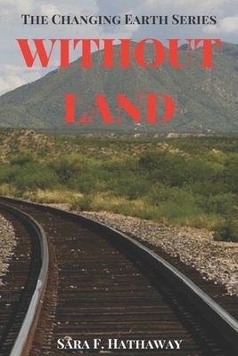 Without Land by Sara F. Hathaway