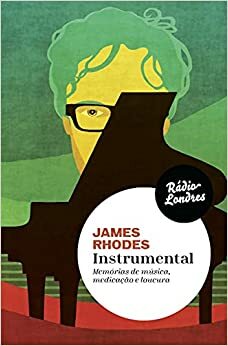 Instrumental: Memórias de música, medicação e loucura. by James Rhodes