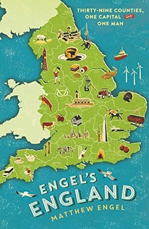 Engel's England: Thirty-nine counties, one capital and one man by Matthew Engel