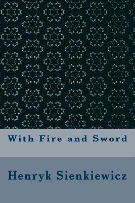 With Fire and Sword by Henryk Sienkiewicz