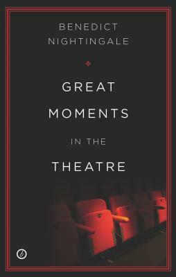 Great Moments in the Theatre by Benedict Nightingale