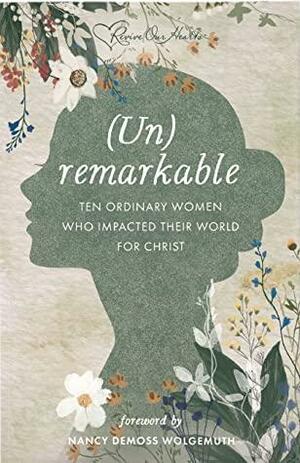 (Un)remarkable Women Who Made a Difference for God by Nancy DeMoss Wolgemuth