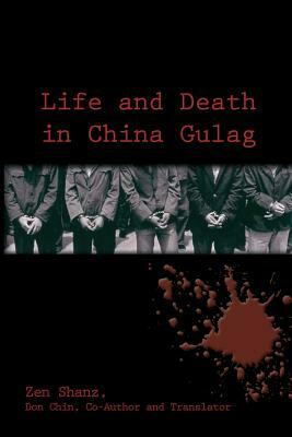 Life and Death in China Gulag by Zen Shanz
