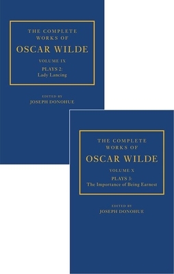The Complete Works of Oscar Wilde: Volume IX Plays 2: Lady Lancing; Volume X Plays 3: The Importance of Being Earnest by 