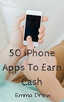 50 iPhone Apps To Earn Cash by Emma Drew