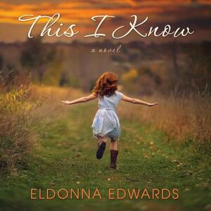 This I Know by Eldonna Edwards