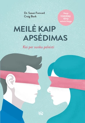 Meilė kaip apsėdimas: kai per sunku paleisti by Susan Forward, Craig Buck