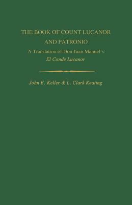 The Book of Count Lucanor and Patronio: A Translation of Don Juan Manuel's El Conde Lucanor by Juan Manuel