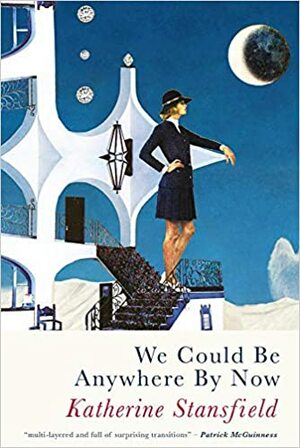 We Could Be Anywhere By Now by Katherine Stansfield