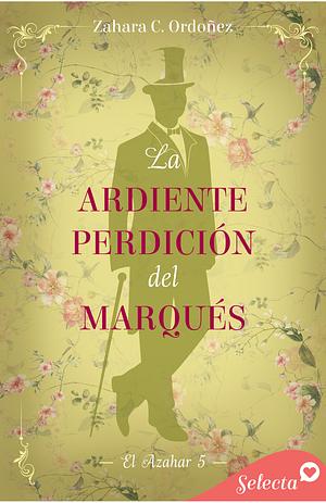 La ardiente perdición del marqués by Zahara C. Ordóñez