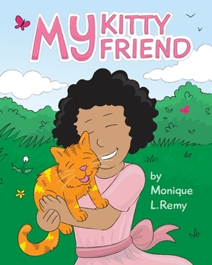 My Kitty, My Friend by Monique L. Remy