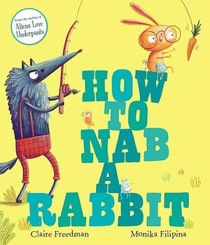 How to Nab a Rabbit by Claire Freedman, Monika Filipina