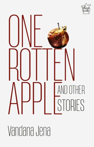 One Rotten Apple and Other Stories by Vandana Kumari Jena