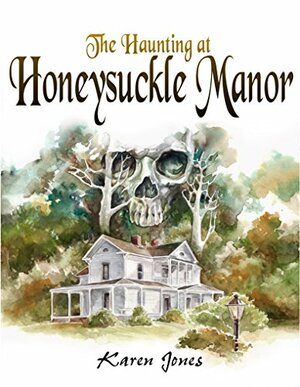 The Haunting of Honeysuckle Manor by Karen Jones