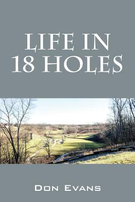 Life In 18 Holes by Don Evans