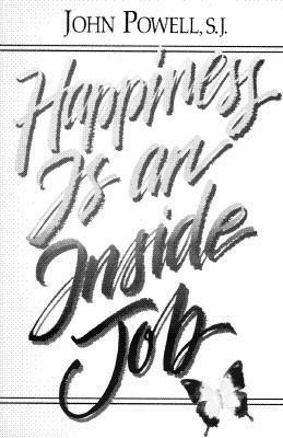 Happiness is an Inside Job by John Joseph Powell