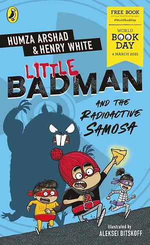 Little Badman and the Radioactive Samosa: World Book Day 2021 by Aleksei Bitskoff, Humza Arshad, Henry White