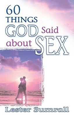 60 Things God Said About Sex by Lester Sumrall