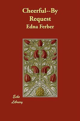 Cheerful, by Request by Edna Ferber