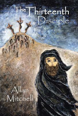 The Thirteenth Disciple by Allan Mitchell