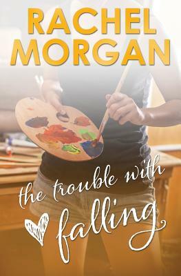 The Trouble with Falling by Rachel Morgan