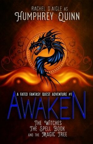 Awaken (The Witches, The Spell Book, and The Magic Tree) (A Fated Fantasy Quest Adventure) (Volume 1) by Rachel Humphrey-D'aigle, Humphrey Quinn