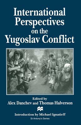 International Perspectives on the Yugoslav Conflict by Alex Danchev, Thomas Halverson