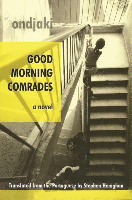 Good Morning Comrades by Ondjaki