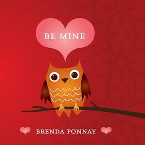 Be Mine by Brenda Ponnay