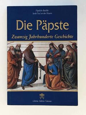 Die Papste. Zwanzig Jahrhunderte Geschichte by Pontificia amministrazione Basilica di San Paolo