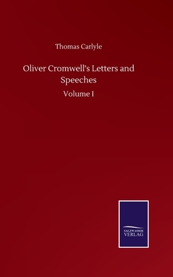 Oliver Cromwell's Letters and Speeches: Volume I by Thomas Carlyle