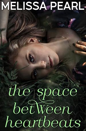 The Space Between Heartbeats by Melissa Pearl