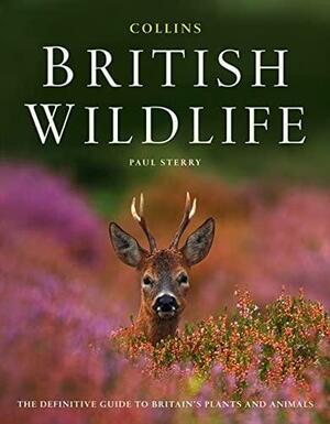 Collins Complete British Wildlife: The Definitive Guide to Britain's Plants and Animals by Paul Sterry