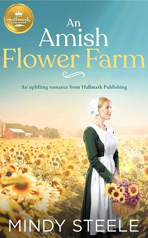 An Amish Flower Farm by Mindy Steele, Mindy Steele