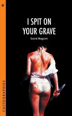 I Spit on Your Grave by David Maguire