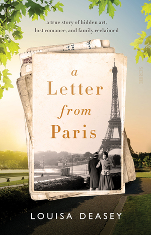 A Letter From Paris: A True Story of Hidden Art, Lost Romance, and Family Reclaimed by Louisa Deasey